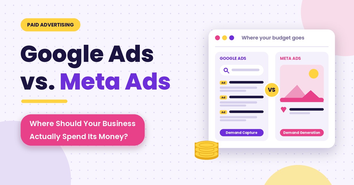 Google Ads vs. Meta Ads: Where Should Your Business Actually Spend Its Money?