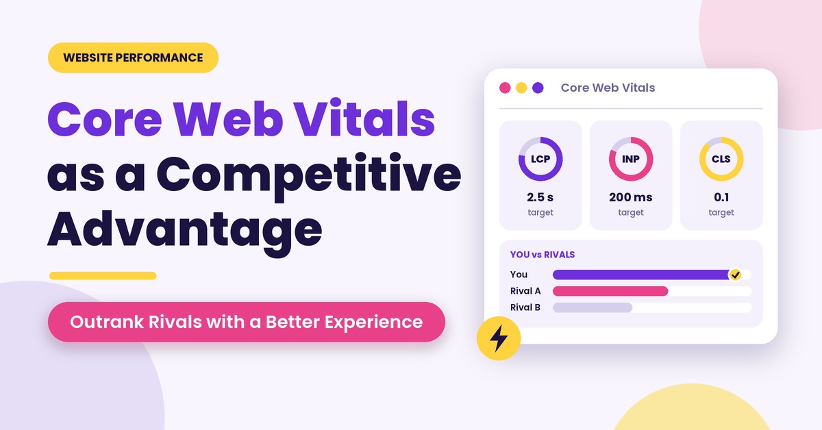 Core Web Vitals as a Competitive Advantage: Outrank Rivals with a Better Experience